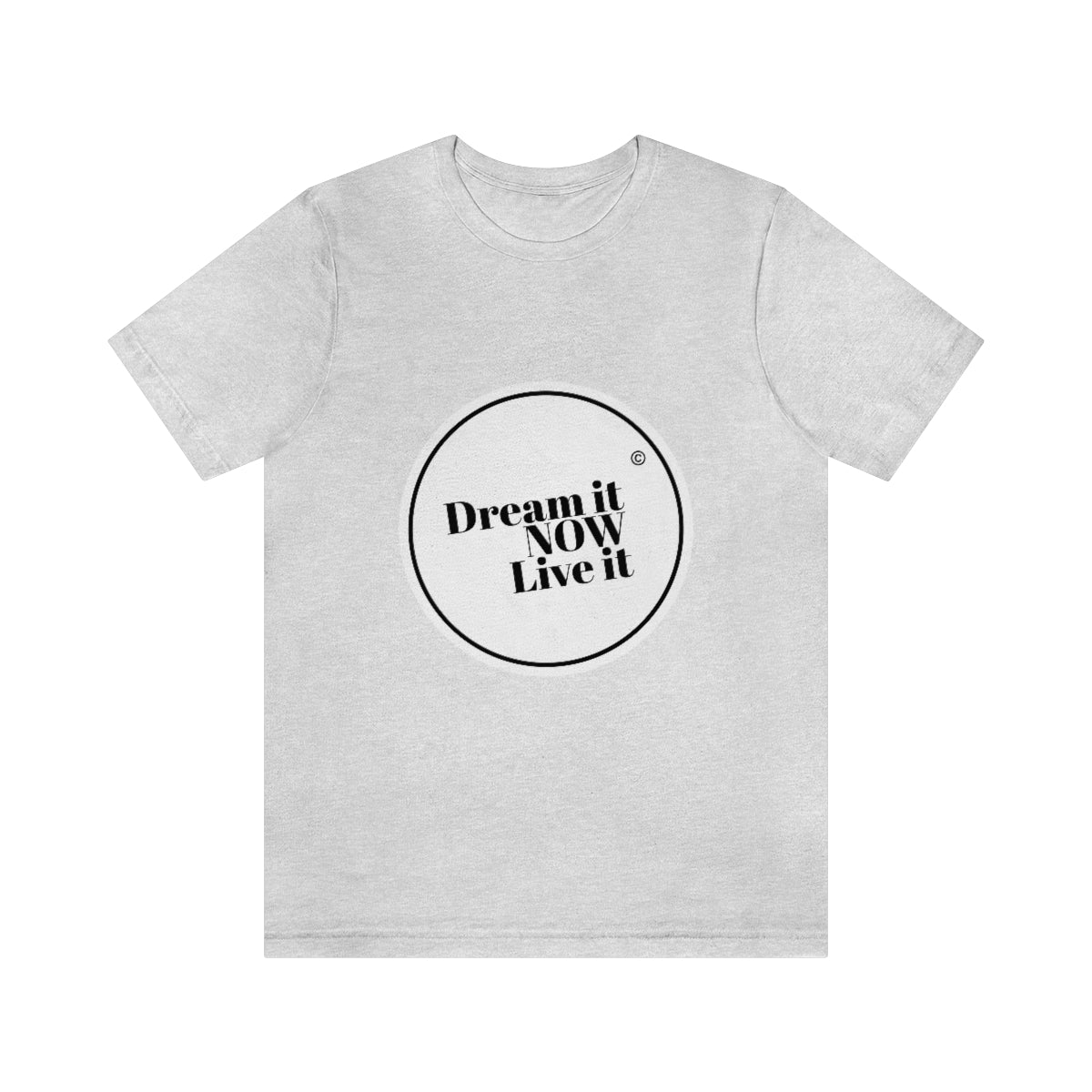 Dream it NOW Live it Unisex Jersey Short Sleeve Tee