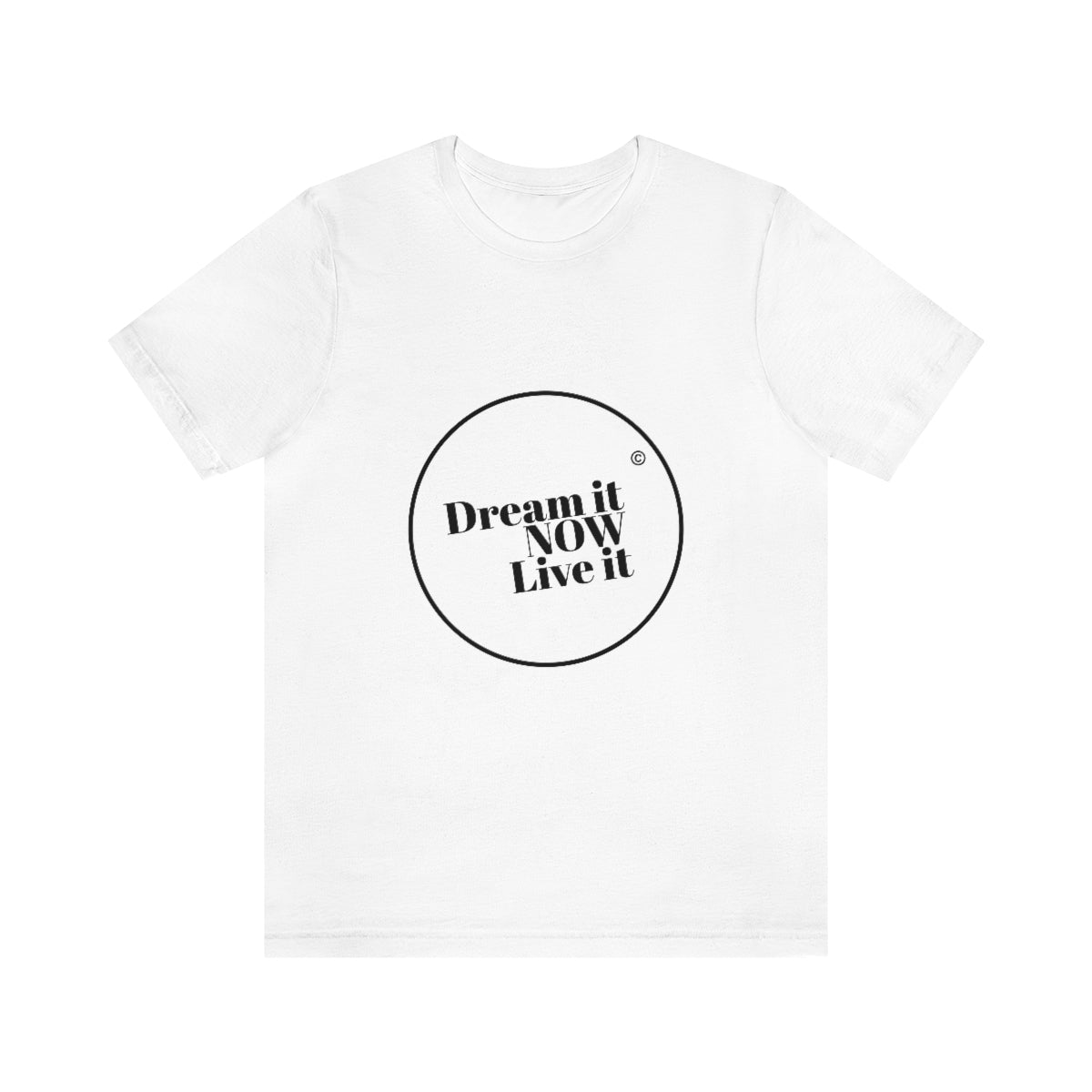 Dream it NOW Live it Unisex Jersey Short Sleeve Tee