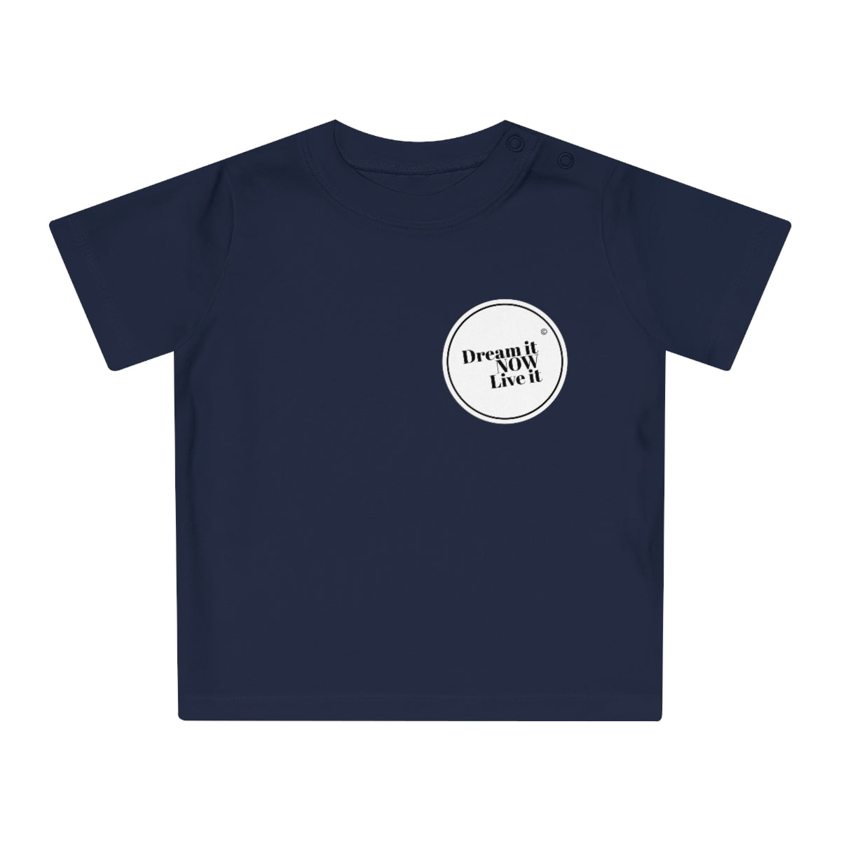 Dream it NOW Live it Baby T-Shirt
