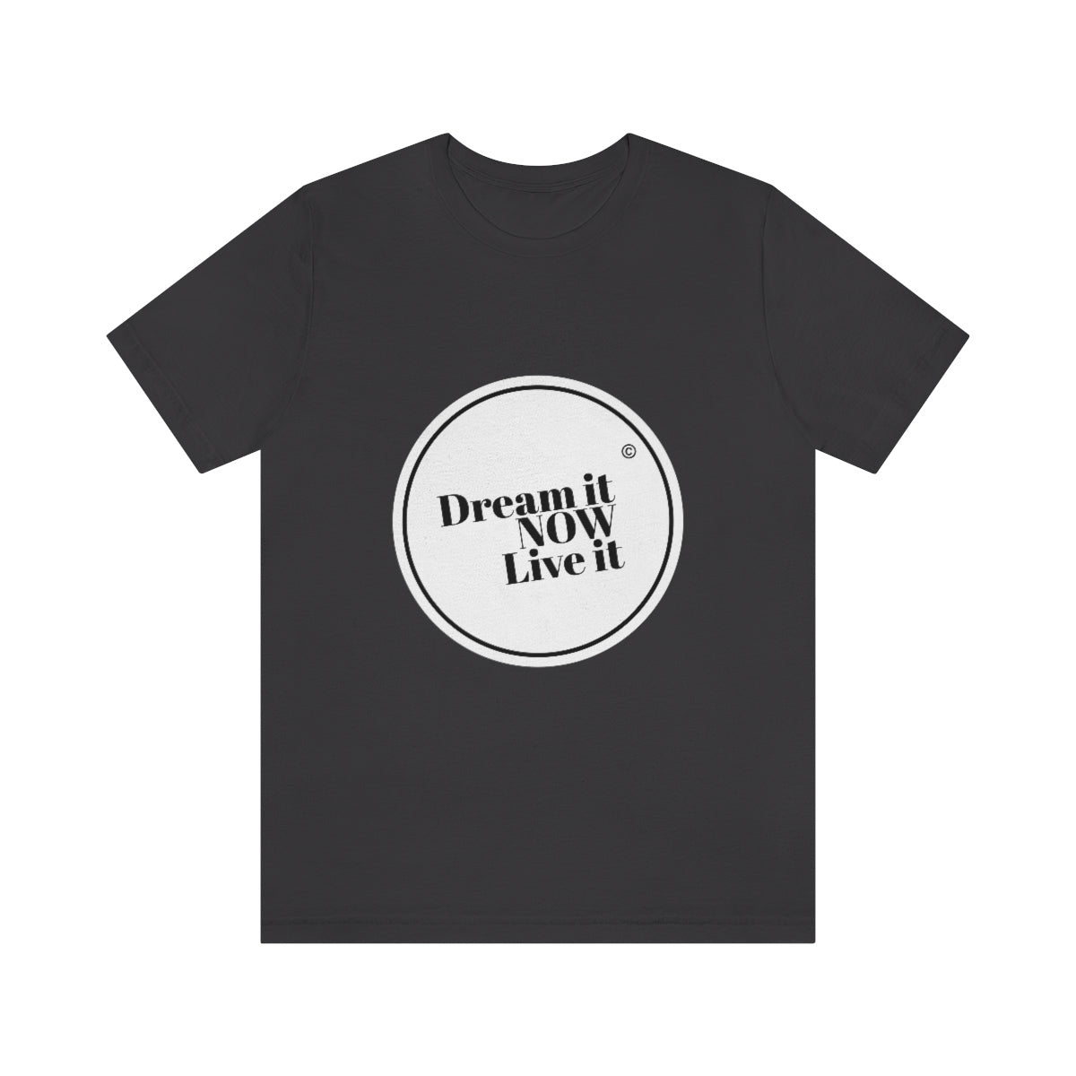 Dream it NOW Live it Unisex Jersey Short Sleeve Tee