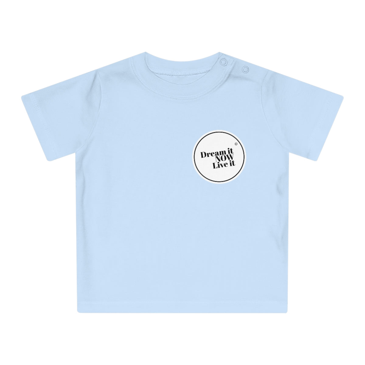 Dream it NOW Live it Baby T-Shirt